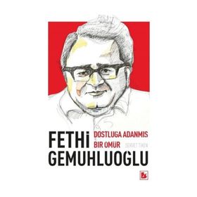 Fethi Gemuhluoğlu Dostluğa Adanmış Bir Ömür / Dr. Servet Tiken / Bir Yayıncılık