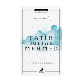 Fethin Babası Fatih Sultan Mehmed - A. Teyfur Erdoğdu