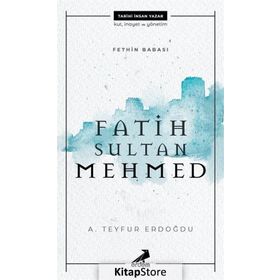 Fethin Babası Fatih Sultan Mehmed - A. Teyfur Erdoğdu