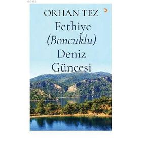 Fethiye (Boncuklu) Deniz Güncesi - Orhan Tez