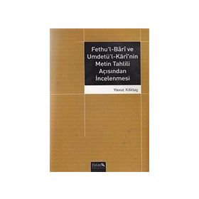 Fethu`l-Bari ve Umdetü`l-Kari`nin Metin Tahlili Açısından İncelenmesi - Yavuz Köktaş