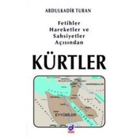 Fetihler, Hareketler ve Şahsiyetler Açısından Kürtler - Abdulkadir Turan