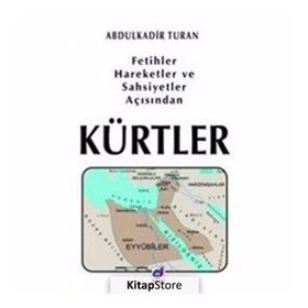 Fetihler, Hareketler ve Şahsiyetler Açısından Kürtler - Abdulkadir Turan
