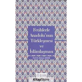 FETIHLERLE ANADOLU'NUN TÜRKLEŞMESI VE İSLAMLAŞMASI - MEHMET ŞEKER