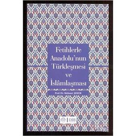 FETIHLERLE ANADOLU'NUN TÜRKLEŞMESI VE İSLAMLAŞMASI - MEHMET ŞEKER