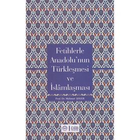 FETIHLERLE ANADOLU'NUN TÜRKLEŞMESI VE İSLAMLAŞMASI - MEHMET ŞEKER