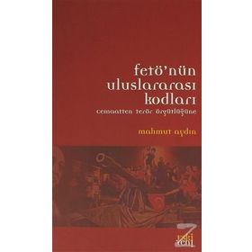 Fetö'nün Uluslararası Kodları : Cemaatten Terör Örgütlüğüne / Mahmut Aydın