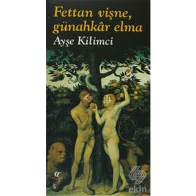 FETTAN VİŞNE, GÜNAHKAR ELMA - AYŞE KILIMCI