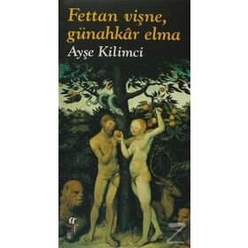 FETTAN VİŞNE, GÜNAHKAR ELMA - AYŞE KILIMCI