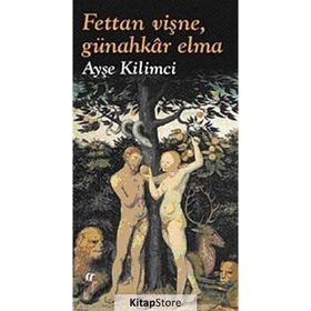 FETTAN VİŞNE, GÜNAHKAR ELMA - AYŞE KILIMCI