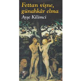 FETTAN VİŞNE, GÜNAHKAR ELMA - AYŞE KILIMCI
