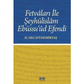 Fetvaları ile Şeyhülislam Ebüssu'ud Efendi - H. Necati Demirtaş