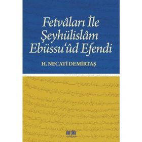 Fetvaları ile Şeyhülislam Ebüssu'ud Efendi - H. Necati Demirtaş