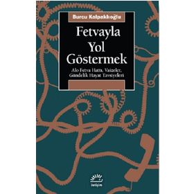 Fetvayla Yol Göstermek - Burcu Kalpaklıoğlu
