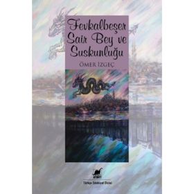 FEVKALBEŞER ŞAİR BEY VE SUSKUNLUĞU - ÖMER İZGEÇ