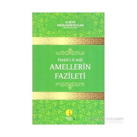 FEZAIL-I A'MAL AMELLERIN FAZILETI - SEYYID ABDÜLKADIR GEYLANI