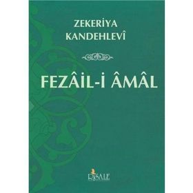FEZAIL-I AMAL ASHAB-I KIRAM´IN ÜSTÜNLÜKLERI VE AMELLERIN FAZILETLERI - MUHAMMED ZEKERIYYA KANDEHLEVI