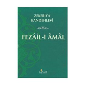 FEZAIL-I AMAL ASHAB-I KIRAM´IN ÜSTÜNLÜKLERI VE AMELLERIN FAZILETLERI - MUHAMMED ZEKERIYYA KANDEHLEVI