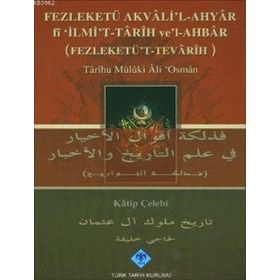 FEZLEKETÜ AKVALI'L-AHYAR FI 'İLMİ'T-TARIH VE'L-AHBAR ( FEZLEKETÜ'T-TEVARIH) - KATIP ÇELEBİ