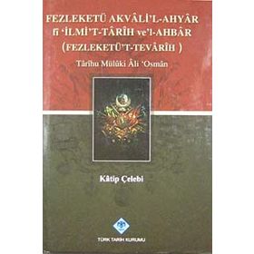 FEZLEKETÜ AKVALI'L-AHYAR FI 'İLMİ'T-TARIH VE'L-AHBAR ( FEZLEKETÜ'T-TEVARIH) - KATIP ÇELEBİ