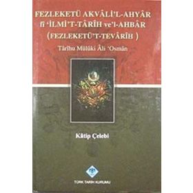 FEZLEKETÜ AKVALI'L-AHYAR FI 'İLMİ'T-TARIH VE'L-AHBAR ( FEZLEKETÜ'T-TEVARIH) - KATIP ÇELEBİ