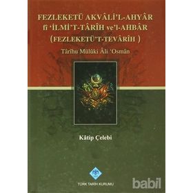 FEZLEKETÜ AKVALI'L-AHYAR FI 'İLMİ'T-TARIH VE'L-AHBAR ( FEZLEKETÜ'T-TEVARIH) - KATIP ÇELEBİ