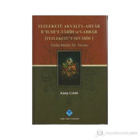 FEZLEKETÜ AKVALI'L-AHYAR FI 'İLMİ'T-TARIH VE'L-AHBAR ( FEZLEKETÜ'T-TEVARIH) - KATIP ÇELEBİ