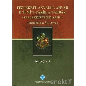 FEZLEKETÜ AKVALI'L-AHYAR FI 'İLMİ'T-TARIH VE'L-AHBAR ( FEZLEKETÜ'T-TEVARIH) - KATIP ÇELEBİ