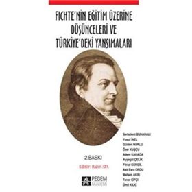 FICHTENIN EĞİTİM ÜZERİNE DÜŞÜNCELERİ VE TÜRKİYEDEKİ YANSIMALARI - BAHRI ATA