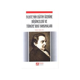 FICHTENIN EĞİTİM ÜZERİNE DÜŞÜNCELERİ VE TÜRKİYEDEKİ YANSIMALARI - BAHRI ATA
