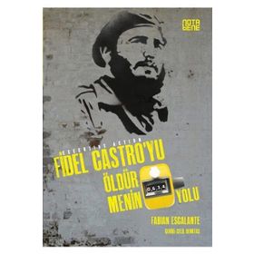 Fidel Castro’yu Öldürmenin 634 Yolu - Fabian Escalante
