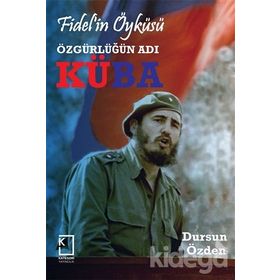 Fidelin Öyküsü-Özgürlüğün Adı Küba - Dursun Özden