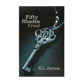 FIFTY SHADES FREED : FIFTY SHADES TRILOGY 3 - E. L. JAMES