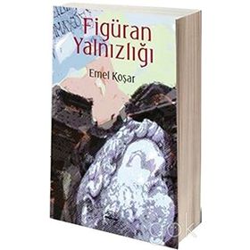 Figüran Yalnızlığı - Emel Koşar