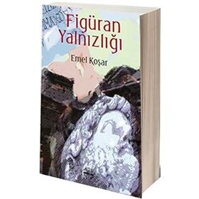 Figüran Yalnızlığı - Emel Koşar