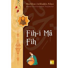 FIH-I MA FIH - MEVLÂNÂ CELÂLEDDÎN-I RÛMÎ