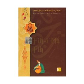 FIH-I MA FIH - MEVLÂNÂ CELÂLEDDÎN-I RÛMÎ