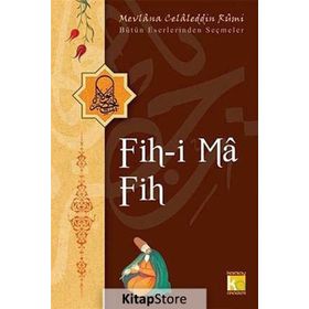FIH-I MA FIH - MEVLÂNÂ CELÂLEDDÎN-I RÛMÎ