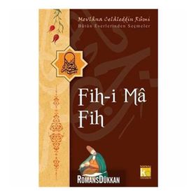 FIH-I MA FIH - MEVLÂNÂ CELÂLEDDÎN-I RÛMÎ