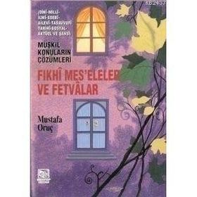 FIKHİ MESELELER VE FETVALAR - MUSTAFA ORUÇ