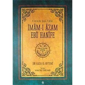 FIKHIN SULTANI İMAM-I AZAM EBU HANIFE - İBN HACER EL-HEYTEMI