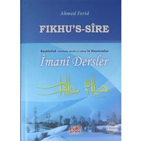 Fıkhu’s Sire - Rasulullah Sallallahu Aleyhi ve Sellem'in Hayatından İmani Dersler - Ahmed Ferid