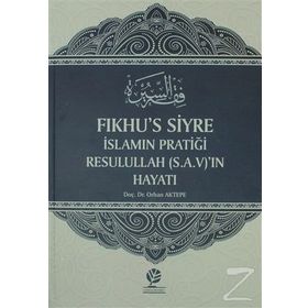 Fıkhu’s Siyre İslamın Pratiği Resullah S.A.V’ın Hayatı - Orhan Aktepe