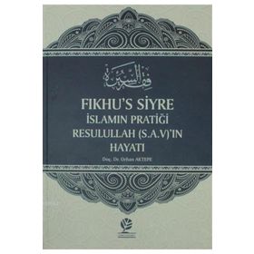 Fıkhu’s Siyre İslamın Pratiği Resullah S.A.V’ın Hayatı - Orhan Aktepe