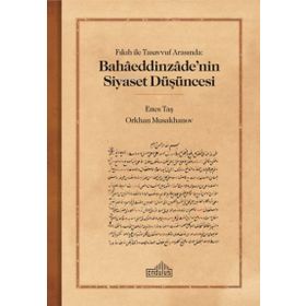 Fıkıh ile Tasavvuf Arasında Bahaaeddinzaade’nin Siyaset Düşüncesi Endülüs Yayınları