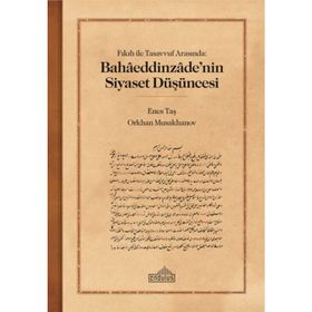 Fıkıh ile Tasavvuf Arasında Bahaaeddinzaade’nin Siyaset Düşüncesi Endülüs Yayınları