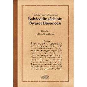 Fıkıh ile Tasavvuf Arasında Bahaaeddinzaade’nin Siyaset Düşüncesi Endülüs Yayınları