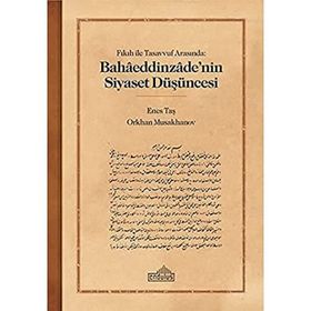 Fıkıh ile Tasavvuf Arasında Bahaaeddinzaade’nin Siyaset Düşüncesi Endülüs Yayınları