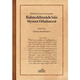 Fıkıh ile Tasavvuf Arasında Bahaaeddinzaade’nin Siyaset Düşüncesi Endülüs Yayınları