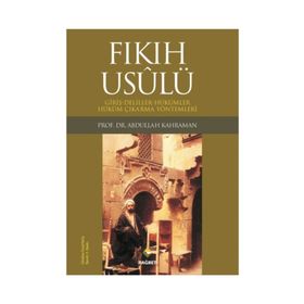 FIKIH USULÜ FIKIH USULÜ-GİRİŞ-DELILLER-HÜKÜMLER-HÜKÜM ÇIKARMA YÖNTEMLERİ - ABDULLAH KAHRAMAN